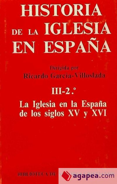 Historia de la Iglesia en España. III/2: La Iglesia en la España de los siglos XV-XVI