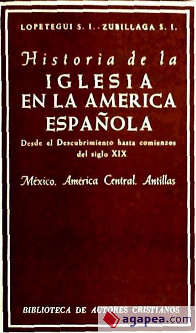 Historia de la Iglesia en la América española. I: Desde el descubrimiento hasta comienzos del siglo XIX. México, América Central, Antillas