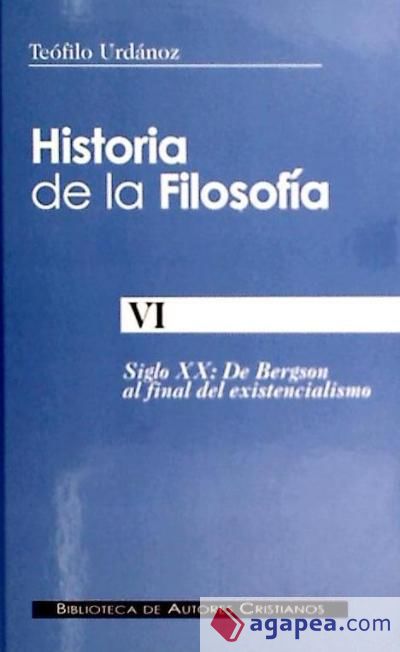 Historia de la filosofía. VI: De Bergson al final del existencialismo Historia de la filosofía. VI: De Bergson al final del existencialismo