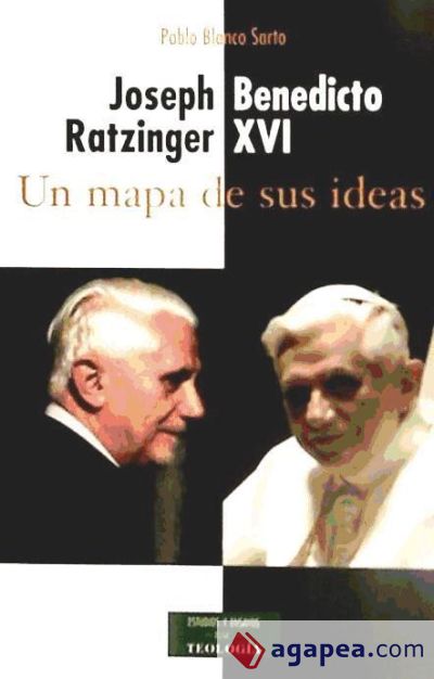 Joseph Ratzinger - Benedicto XVI: un mapa de sus ideas