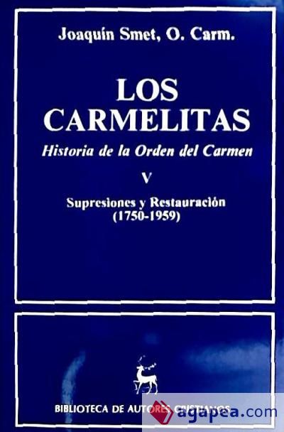 Los carmelitas. Historia de la Orden del Carmen. V: Supresiones y restauración (1750-1959)