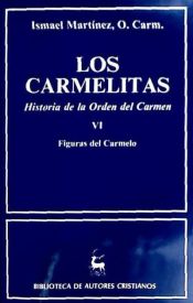 Portada de Los carmelitas. Historia de la Orden del Carmen. VI: Figuras del Carmelo