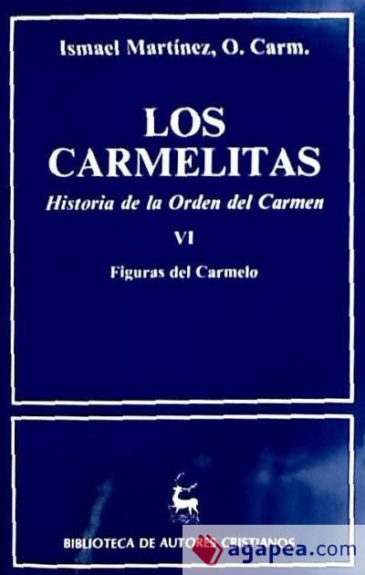 Los carmelitas. Historia de la Orden del Carmen. VI: Figuras del Carmelo