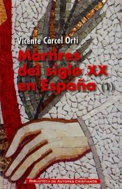 Portada de Mártires del siglo XX en España: 11 santos y 1.512 beatos . Vol. I