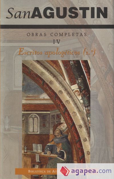 Obras completas de San Agustín. IV: Escritos apologéticos (1.º): La verdadera religión. Las costumbres de la Iglesia y las de los maniqueos. Enquiridion. La unidad de la Iglesia. La fe en lo que no se ve.  La utilidad de creer