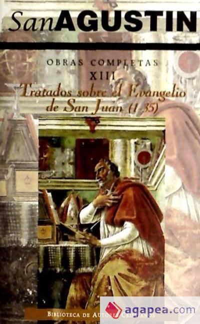 Obras completas de San Agustín. XIII: Escritos homiléticos (1.º): Tratados sobre el Evangelio de San Juan (1.ª): 1-35