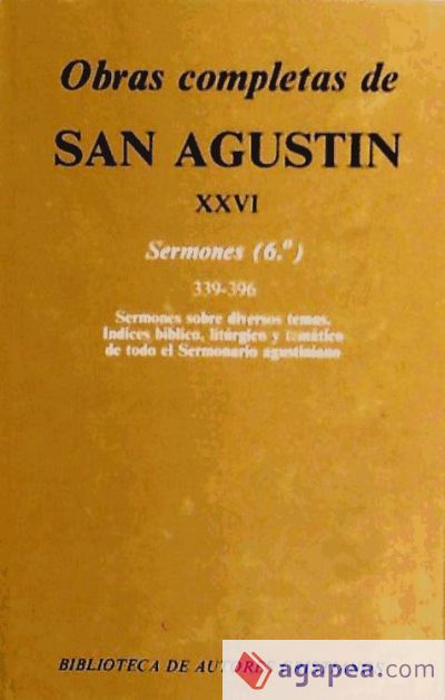 Obras completas de San Agustín. XXVI: Sermones (6.º): 339-396: Sobre temas diversos. Índices bíblico, litúrgico y temático de los Sermones