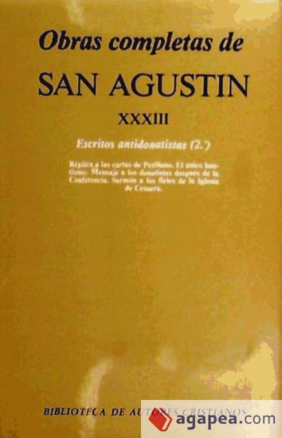 Obras completas de San Agustín. XXXIII: Escritos antidonatistas (2.º): Réplica a las cartas de Petiliano. El único bautismo. Mensaje a los donatistas después del debate. Sermón a los fieles de la Iglesia de Cesarea