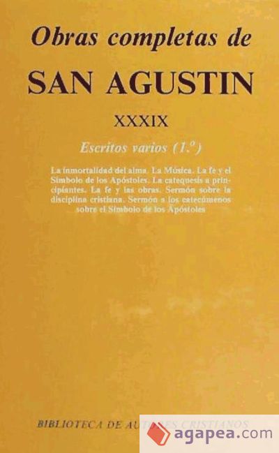 Obras completas de San Agustín. XXXIX: Escritos varios (1.º): La inmortalidad del alma. La música. La fe y el Símbolo de los apóstoles. La catequesis a principiantes. La fe y las obras. Sermón sobre la disciplina