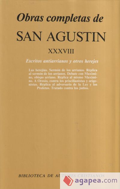 Obras completas de San Agustín. XXXVIII: Escritos antiarrianos y otros herejes: Las herejías. Sermón de los arrianos. Debate con Maximino. A Orosio, contra los priscilianistas y origenistas. Réplica al adversario de la Ley y