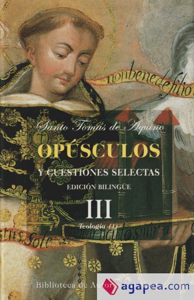 Op&uacute;sculos y cuestiones selectas. III: Teolog&iacute;a (I)