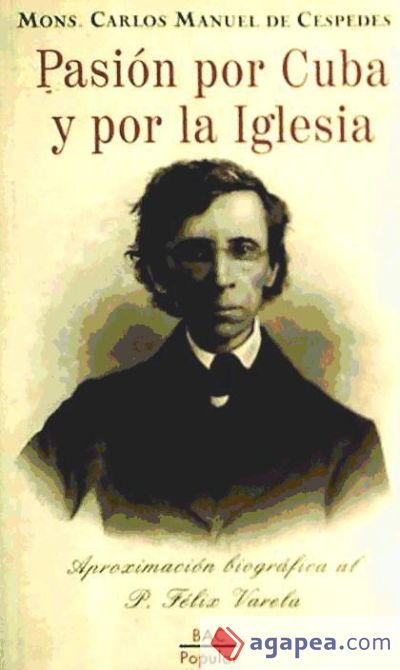 Pasión por Cuba y por la Iglesia. Aproximación biográfica al P. Félix Varela