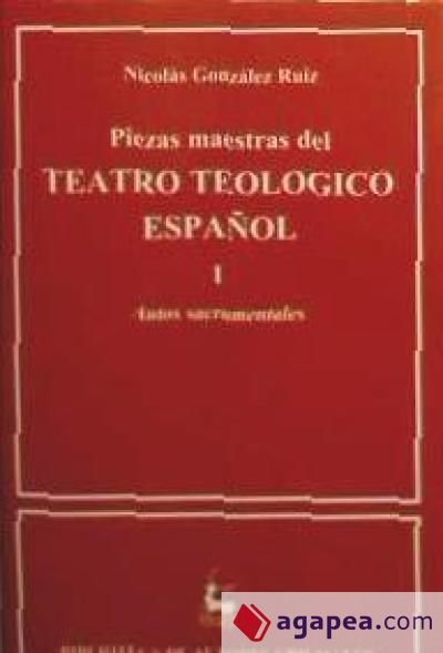 Piezas maestras del teatro teológico español. I: Autos sacramentales