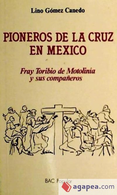 Pioneros de la Cruz en México. Fray Toribio Motolinía y sus compañeros
