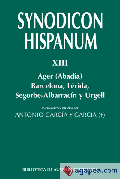 SYNODICON HISPANUM. XIII: AGER (ABADÍA), BARCELONA, LÉRIDA, SEGORBE-ALBARRACÍN Y URGELL