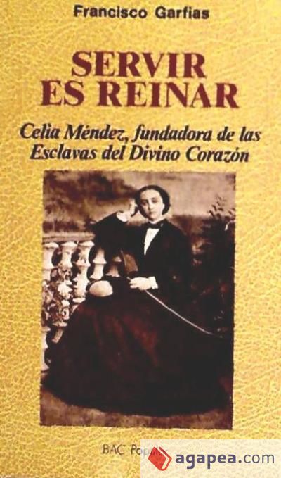 Servir es reinar: Celia Méndez, fundadora de las Esclavas del Divino Corazón