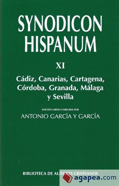 Synodicon Hispanum. XI: Cádiz, Canarias, Cartagena, Córdoba, Granada, Málaga y Sevilla