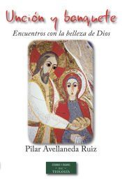 Portada de Unción y banquete: Encuentros con la belleza de Dios