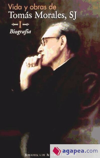 Vida y obras de Tomás Morales, SJ. I: Biografía Vida y obras de Tomás Morales, SJ. I: Biografía