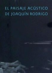 Portada de El paisaje acústico de Joaquín Rodrigo