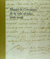 Portada de Miguel de Cervantes: De la vida al mito. 1616-2016