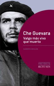 Portada de CHE GUEVARA. VALGO MÁS VIVO QUE MUERTO