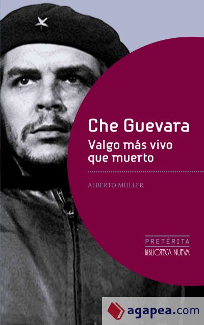 CHE GUEVARA. VALGO MÁS VIVO QUE MUERTO