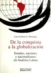 Portada de De la conquista a la globalización.. Estados, naciones y nacionalismos en América Latina