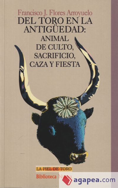 Del toro en la Antigüedad. Animal de culto, sacrificio, caza y fiesta