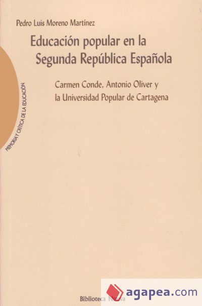Educación popular en la Segunda República Española. Carmen Conde, Antonio Oliver y la Universidad Popular de Cartagena Educación popular en la Segunda República Española. Carmen Conde, Antonio Oliver y la Universidad Popular de Cartagena