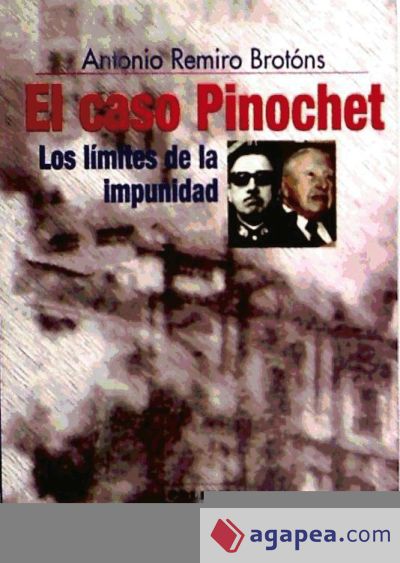 El caso Pinochet. Los límites de la impunidad