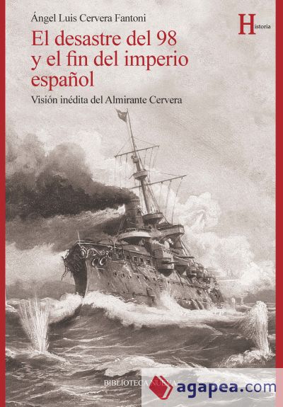 El desastre del 98 y el fin del imperio español. Visión inédita del Almirante Cervera