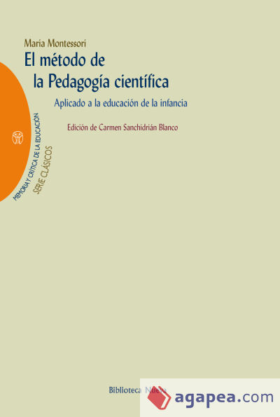 El método de la pedagogía científica : aplicado a la educación de la infancia en las "Cases dei bambini" (Casa de los niños)