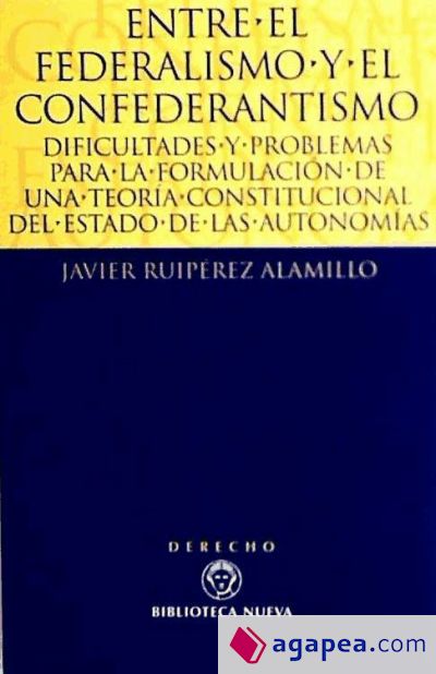 Entre el federalismo y el confederantismo. Dificultades y problemas para la formulación de una Teoría Constitucional del Estado de Autonomías