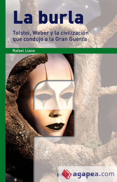 La burla. Tolstoi, Weber y la civilización que condujo a la Gran Guerra