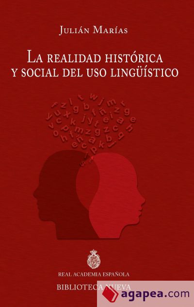 La realidad histórica y social del uso lingüístico. Discurso leído el día 20 de junio de 1965 en el acto de su recepción pública en la Real Academia Española y contestación de D. Rafael Lapesa