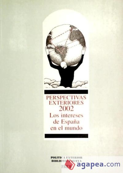 PERSPECTIVAS EXTERIORES 2002: LOS INTERESES DE ESPAÑA EN EL MUNDO