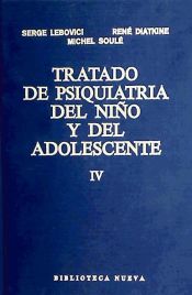 Portada de Tratado de psiquiatría del niño y del adolescente (IV). Psicopatología II: La expresión manifiesta de los trastornos y su comprensión