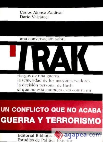 Una conversación sobre Irak. Riesgos de una guerra. La temeridad de los neoconservadores. La decisión personal de Bush Una conversación sobre Irak. Riesgos de una guerra. La temeridad de los neoconservadores. La decisión personal de Bush