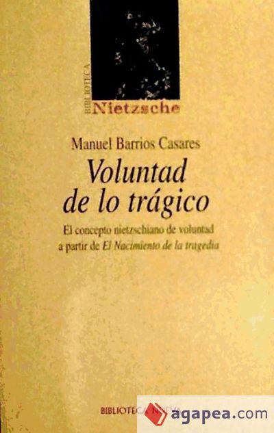 Voluntad de lo trágico. El concepto nietzscheano de voluntad a partir de El nacimiento de la tragedia