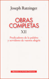 Portada de Obras completas de Joseph Ratzinger. XII: Predicadores de la Palabra y servidores de vuestra alegría