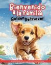 Bienvenido a la familia Golden Retriever: Recibir al Golden Retriever en tu hogar: El principio de una hermosa amistad.