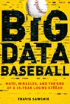 Big Data Baseball: Math, Miracles, and the End of a 20-Year Losing Streak