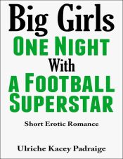 Portada de Big Girls One Night with a Football Superstar: Short Erotic Romance (Ebook)