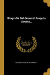 Biografía Del General Joaquín Acosta...