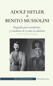 Portada de Adolf Hitler y Benito Mussolini - Biografía para estudiantes y estudiosos de 13 años en adelante