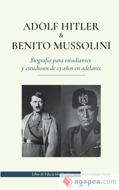 Adolf Hitler y Benito Mussolini - Biografía para estudiantes y estudiosos de 13 años en adelante