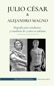 Portada de Julio César y Alejandro Magno - Biografía para estudiantes y estudiosos de 13 años en adelante