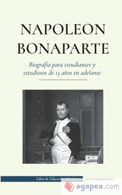 Napoleón Bonaparte - Biografía para estudiantes y estudiosos de 13 años en adelante