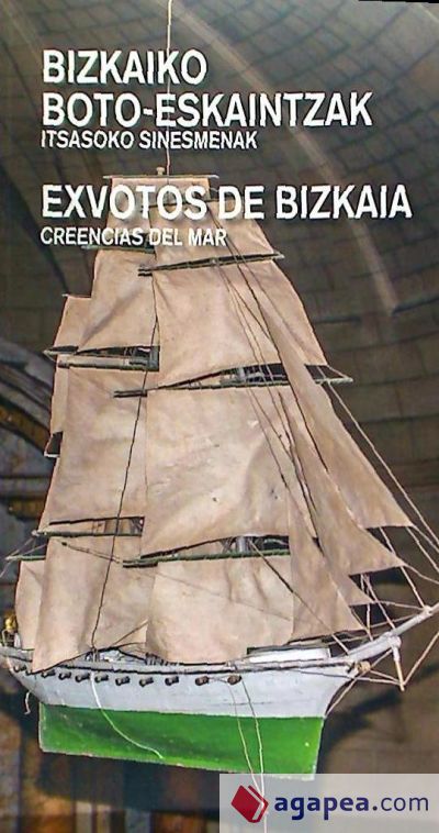 Bizkaiko boto-eskaintzak.Itsasoko sinesmenak / Exvotos de Bizkaia. Creencias del mar